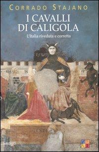I cavalli di Caligola. L'Italia riveduta e corretta - Corrado Stajano - Libro Garzanti 2005, Saggi | Libraccio.it