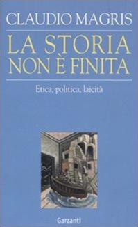 La storia non è finita. Etica, politica, laicità - Claudio Magris - Libro Garzanti 2006, Saggi | Libraccio.it