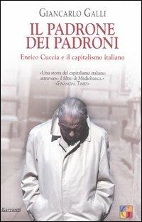 Il padrone dei padroni. Enrico Cuccia e il capitalismo italiano - Giancarlo Galli - Libro Garzanti 2006, Saggi | Libraccio.it