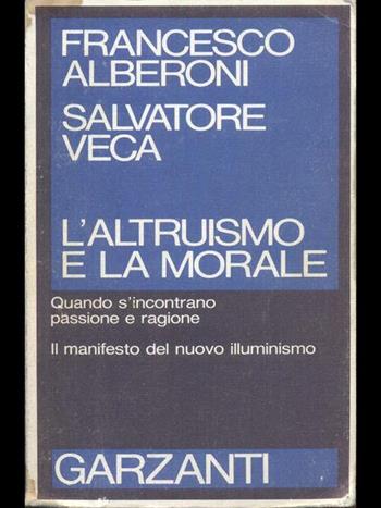 L' altruismo e la morale - Francesco Alberoni, Salvatore Veca - Libro Garzanti 1988, Saggi blu | Libraccio.it