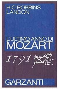 1791. L'ultimo anno di Mozart - Howard C. Robbins Landon - Libro Garzanti 1989, Saggi blu | Libraccio.it