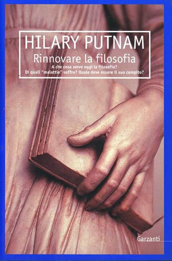 Rinnovare la filosofia - Hilary Putnam - Libro Garzanti, Saggi blu | Libraccio.it