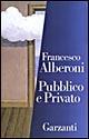 Pubblico e privato - Francesco Alberoni - Libro Garzanti 1995, Saggi blu | Libraccio.it