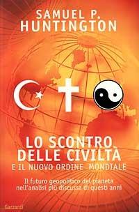 Lo scontro delle civiltà e il nuovo ordine mondiale - Samuel P. Huntington - Libro Garzanti 1997, Saggi blu | Libraccio.it