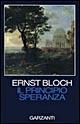 Il principio speranza. Scritto negli Usa fra il 1938 e il 1947 riveduto nel 1953 e nel 1959 - Ernst Bloch - Libro Garzanti 1995, Saggi blu | Libraccio.it