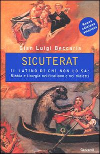 Sicuterat. Il latino di chi non lo sa: Bibbia e liturgia nell'italiano e nei dialetti - Gian Luigi Beccaria - Libro Garzanti 2001, Saggi blu | Libraccio.it