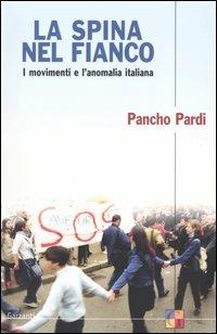 La spina nel fianco. I movimenti e l'anomalia italiana - Pancho Pardi - Libro Garzanti 2004, Saggi | Libraccio.it