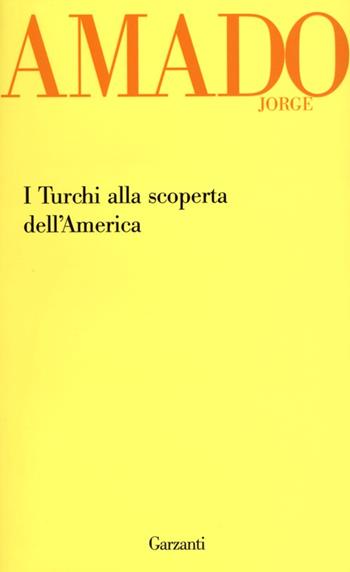 I turchi alla scoperta dell'America - Jorge Amado - Libro Garzanti 2013, Garzanti Novecento | Libraccio.it