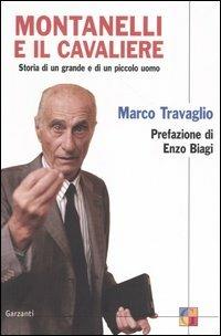 Montanelli e il cavaliere. Storia di un grande e di un piccolo uomo - Marco Travaglio - Libro Garzanti 2004, Saggi | Libraccio.it