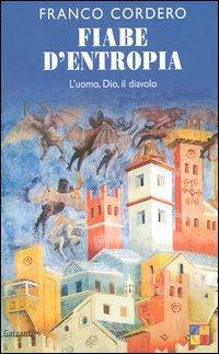 Fiabe d'entropia. L'uomo, Dio, il diavolo - Franco Cordero - Libro Garzanti 2005, Saggi | Libraccio.it