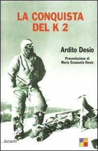 La conquista del K 2 - Ardito Desio - Libro Garzanti 2004, Saggi | Libraccio.it