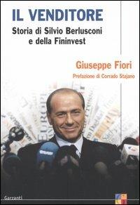 Il venditore. Storia di Silvio Berlusconi e della Fininvest - Giuseppe Fiori - Libro Garzanti 2004, Saggi | Libraccio.it