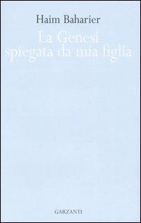 La Genesi spiegata da mia figlia - Haim Baharier - Libro Garzanti 2006, Le forme | Libraccio.it