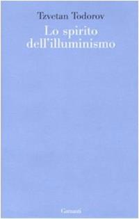 Lo spirito dell'illuminismo - Tzvetan Todorov - Libro Garzanti 2007, Le forme | Libraccio.it