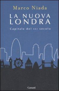 La nuova Londra. Capitale del XXI secolo - Marco Niada - Libro Garzanti 2008, Saggi | Libraccio.it