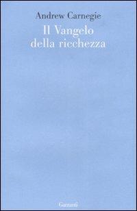 Il vangelo della ricchezza - Andrew Carnegie - Libro Garzanti 2007, Le forme | Libraccio.it