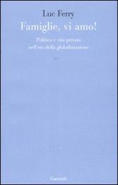 Famiglie, vi amo. Politica e vita privata nell'era della globalizzazione