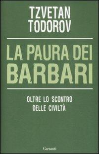La paura dei barbari. Oltre lo scontro delle civiltà - Tzvetan Todorov - Libro Garzanti 2009, Saggi | Libraccio.it