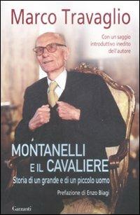 Montanelli e il Cavaliere. Storia di un grande e di un piccolo uomo - Marco Travaglio - Libro Garzanti 2009, Saggi | Libraccio.it