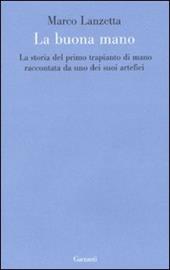 La buona mano. La storia del primo trapianto di mano raccontata da uno dei suoi artefici