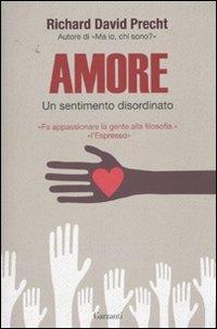 Amore. Un sentimento disordinato - Richard David Precht - Libro Garzanti 2010, Saggi | Libraccio.it