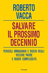 Salvare il prossimo decennio. Pericoli immaginari e rischi reali, vecchie paure e nuove complessità