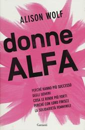 Donne Alfa. Perché hanno più successo degli uomini. Cosa le rende più forti. Perché con loro finisce la solidarietà femminile