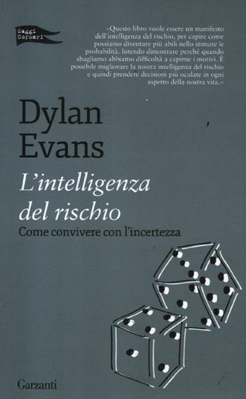 L' intelligenza del rischio. Come convivere con l'incertezza - Dylan Evans - Libro Garzanti 2012, Saggi corsari | Libraccio.it
