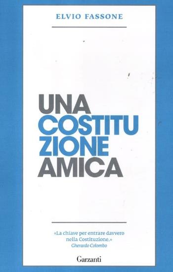Una costituzione amica - Elvio Fassone - Libro Garzanti 2012, Saggi | Libraccio.it