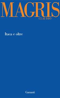 Itaca e oltre - Claudio Magris - Libro Garzanti 2012, Garzanti Novecento | Libraccio.it