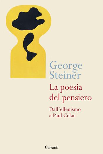 La poesia del pensiero. Dall'ellenismo a Paul Celan - George Steiner - Libro Garzanti 2012, Saggi | Libraccio.it