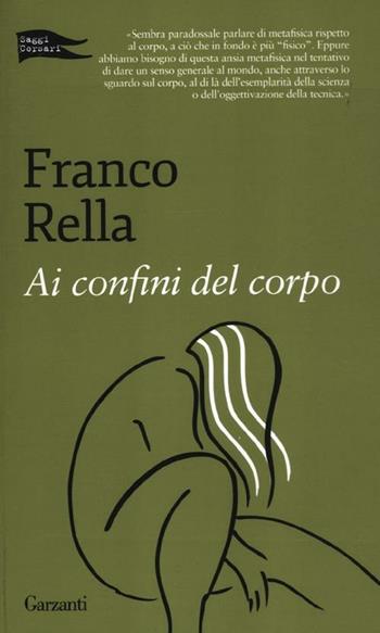 Ai confini del corpo - Franco Rella - Libro Garzanti 2012, Saggi corsari | Libraccio.it