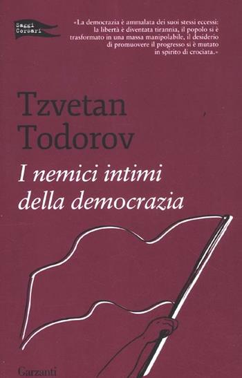 I nemici intimi della democrazia - Tzvetan Todorov - Libro Garzanti 2012, Saggi corsari | Libraccio.it