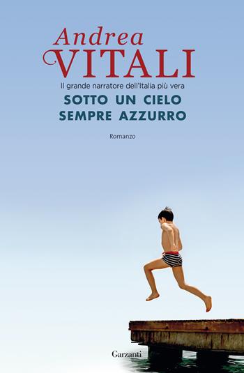 Sotto un cielo sempre azzurro - Andrea Vitali - Libro Garzanti 2019, Narratori moderni | Libraccio.it