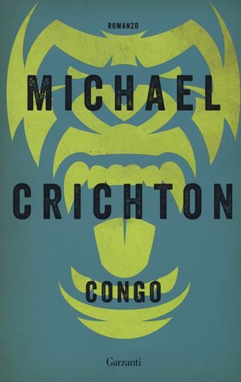 Congo - Michael Crichton - Libro Garzanti 2018, Elefanti bestseller | Libraccio.it