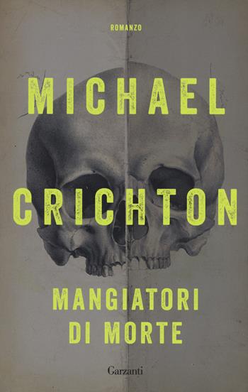 Mangiatori di morte. Nuova ediz. - Michael Crichton - Libro Garzanti 2018, Elefanti bestseller | Libraccio.it