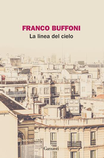 La linea del cielo - Franco Buffoni - Libro Garzanti 2018, La biblioteca della spiga | Libraccio.it