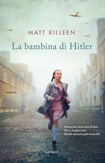 La bambina di Hitler - Matt Killeen - Libro Garzanti 2019, Narratori moderni | Libraccio.it