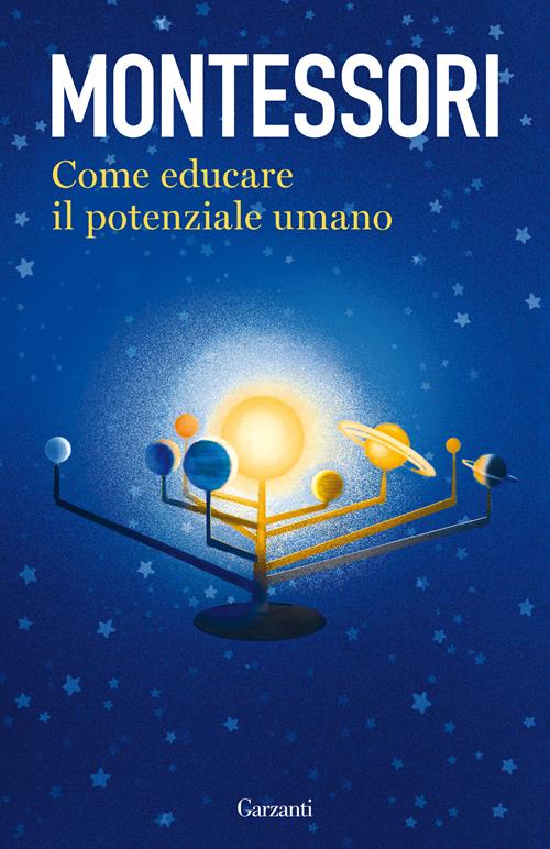Come educare il potenziale umano - Maria Montessori - Libro Garzanti 2018,  Elefanti bestseller
