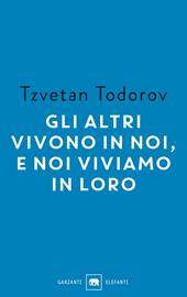 Gli altri vivono in noi, e noi viviamo in loro. Saggi 1938-2008