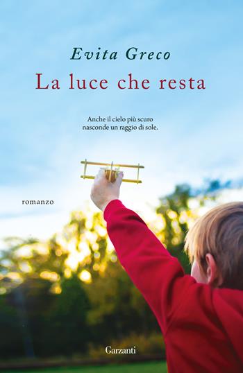 La luce che resta - Evita Greco - Libro Garzanti 2018, Narratori moderni | Libraccio.it