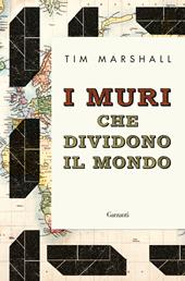 I muri che dividono il mondo - Tim Marshall - Libro Garzanti 2018, Saggi