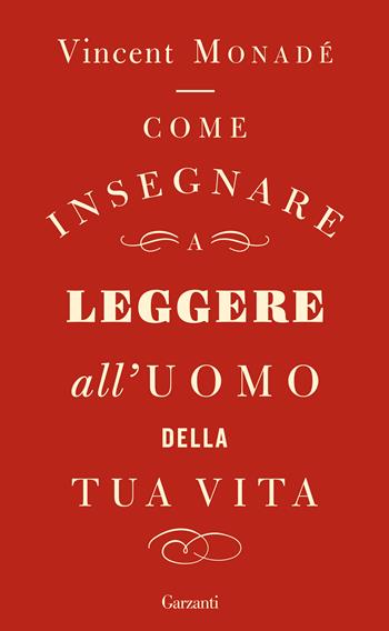 Come insegnare a leggere all'uomo della tua vita - Vincent Monadé - Libro Garzanti 2018, Saggi | Libraccio.it