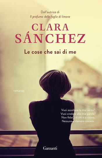 Le cose che sai di me - Clara Sánchez - Libro Garzanti 2018, Elefanti bestseller | Libraccio.it