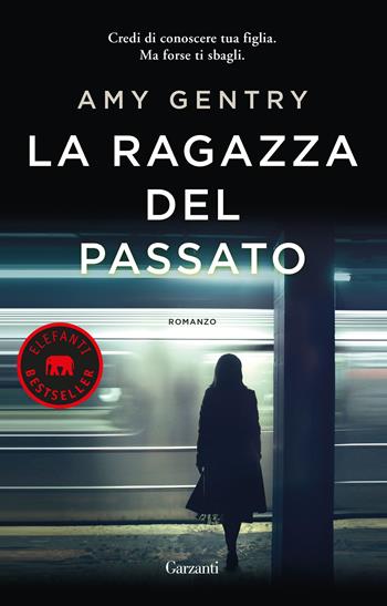 La ragazza del passato - Amy Gentry - Libro Garzanti 2018, Elefanti bestseller | Libraccio.it