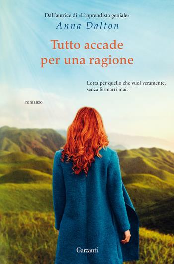 Tutto accade per una ragione - Anna Dalton - Libro Garzanti 2020, Narratori moderni | Libraccio.it