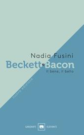 Beckett e Bacon. Il bene, il bello. Nuova ediz.