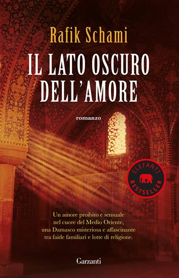 Il lato oscuro dell'amore - Rafik Schami - Libro Garzanti 2018, Elefanti bestseller | Libraccio.it