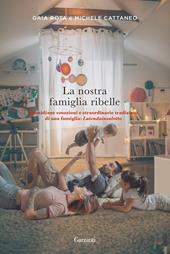 La nostra famiglia ribelle. Quotidiane emozioni e straordinarie tradizioni di una famiglia: Latendainsalotto