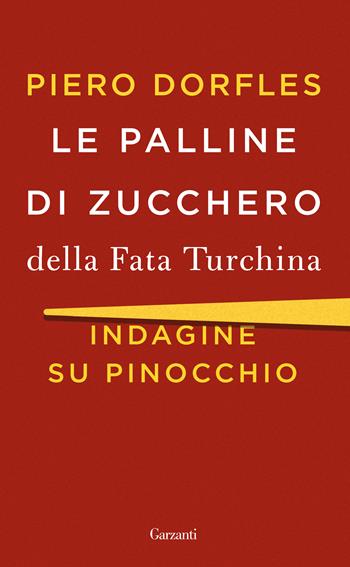 Le palline di zucchero della Fata Turchina. Indagine su Pinocchio - Piero Dorfles - Libro Garzanti 2018, Saggi | Libraccio.it